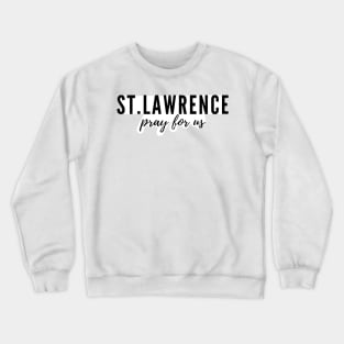 St. Lawrence pray for us Crewneck Sweatshirt